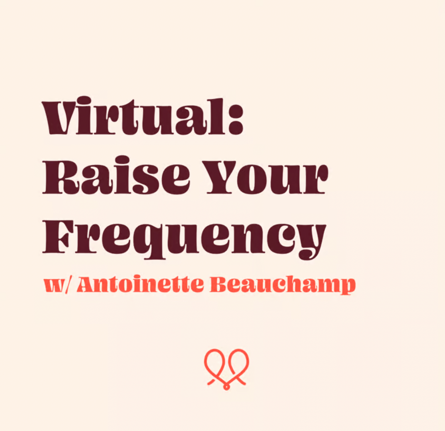 Virtual: Raise Your Frequency w/ Antoinette Beauchamp image